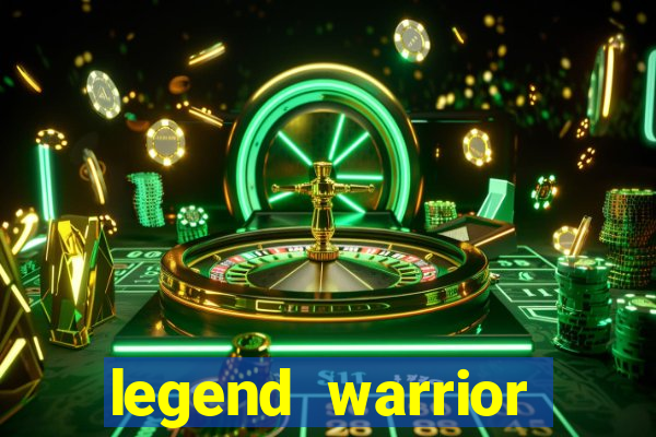 legend warrior dinheiro infinito 2024